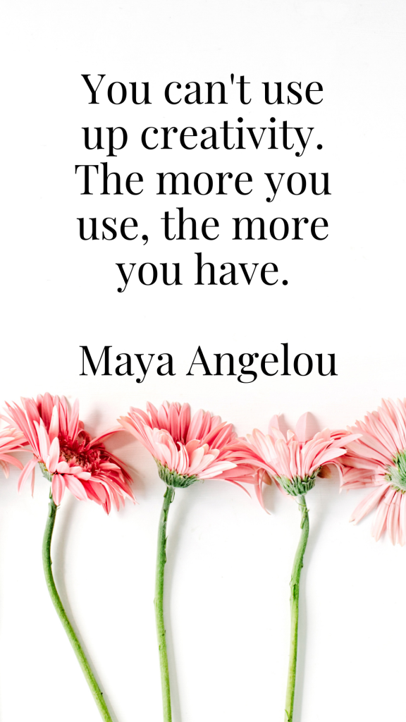An image of pink daisies with text that reads "You can't use up creativity. The more you use, the more you have. Maya Angelou"

The image is sized for download and use as a phone wallpaper.